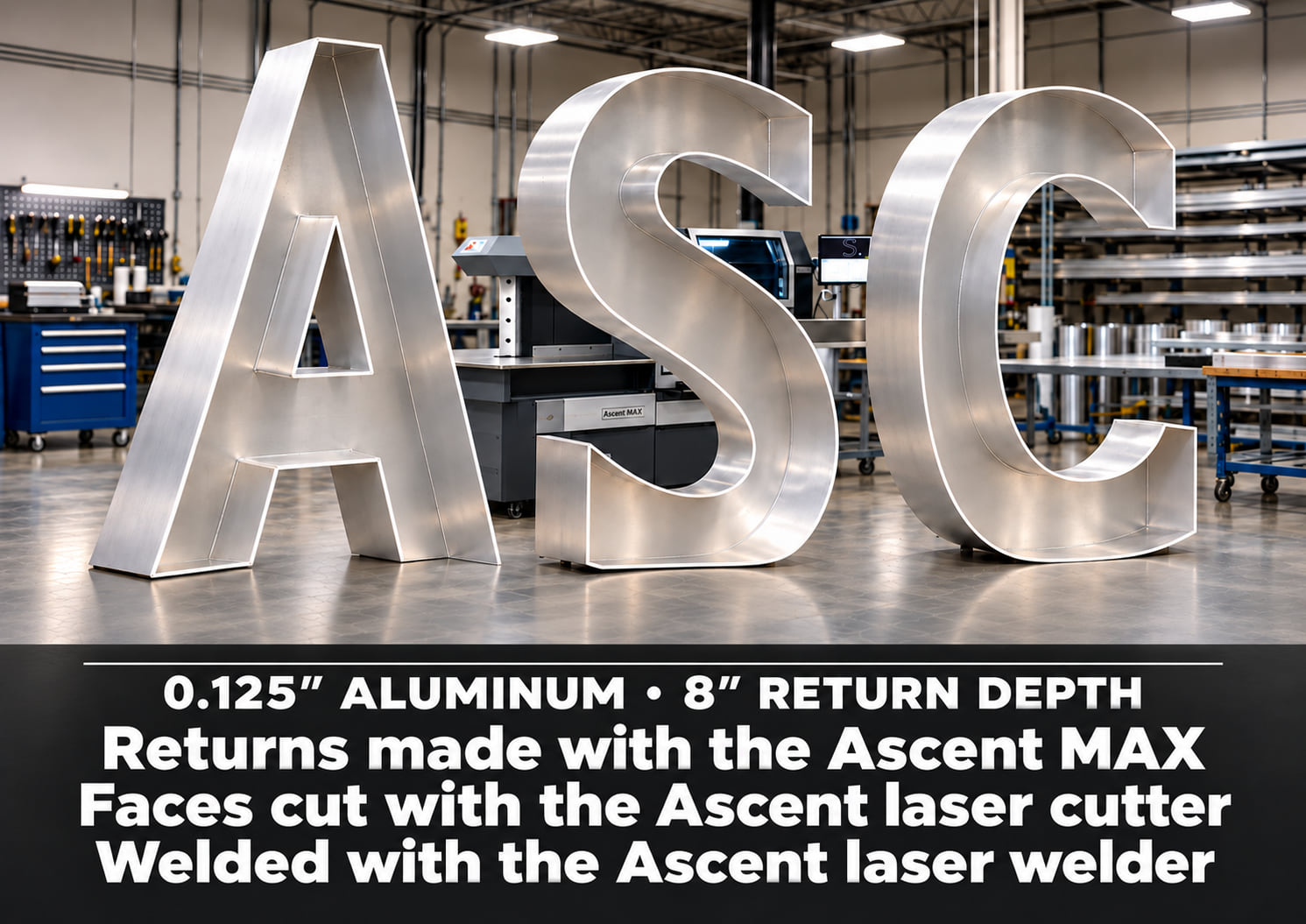 Large 0.125-inch aluminum channel letters A, S and C with 8-inch returns: returns bent on the Ascent MAX, faces cut with an Ascent laser cutter, welded with an Ascent laser welder